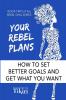 Your Rebel Plans: 4 Simple Steps to Getting Unstuck and Making Progress Today: 2 (Rebel Diva Empower Yourself)