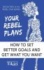 Your Rebel Plans: 4 Simple Steps to Getting Unstuck and Making Progress Today: 2 (Rebel Diva Empower Yourself)