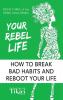 Your Rebel Life: Easy Habit Hacks to Enhance Happiness in Your Life: 3 (Rebel Diva Empower Yourself)