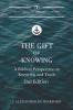 The Gift of Knowing: A Biblical Perspective on Knowing and Truth: 1.1 (God's Gifts for the Christian Life)