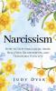 Narcissism: How to Stop Narcissistic Abuse Heal Your Relationships and Transform Your Life