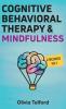 Cognitive Behavioral Therapy and Mindfulness: 2 Books in 1