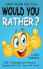 Would You Rather? Silly Challenging and Hilarious Questions For Kids Teens and Adults