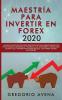 Maestría para Invertir en Forex 2020: La Guía de inicio rápida para principiantes para ganar dinero con estrategias avanzadas de trading al día. ... crear riqueza y retirarse siendo millonario