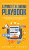 The Advanced Blogging Playbook: Follow The Best Beginners Guide For Making Passive Income With Blogs Today! Learn Secret Writing Marketing and Research Strategies For Gaining Success as a Blogger!