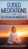 Guided Meditations for Self Healing and Mindfulness: Follow Beginners Meditation Scripts for Depression and Relaxation Deep Sleep Panic Attacks Anxiety Stress Relief and More for a Happier Life!