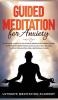 Guided Meditation for Anxiety: Overcome Anxiety by Following Mindfulness Meditations Scripts for Curing Panic Attacks Self Healing and to Boost Relaxation for a More Silent Mind.