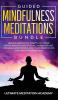 Guided Mindfulness Meditations Bundle: Healing Meditation Scripts Including Loving Kindness Meditation Chakra Healing Vipassana Meditations Body Scan Meditations and Breathing Meditation