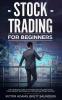 Stock Trading for Beginners: The Complete Guide to Trading and Investing in the Stock Market Including Day Options and Forex Trading