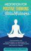 Meditation For Positive Thinking & Mindfulness: Gain Happiness and Positive Energy by Unlocking the Subliminal Secrets of Daily Mindfulness and Positive Thinking