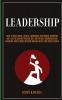 Leadership: Dare To Build Trust Loyalty Ownership And Remove Deception And Lead Followers Through Self Motivation Communication Influence And Extreme Decision Making Skills And Achieve Goals