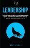 Leadership: The Power Of Personal Traction Skills With People With Extraordinary Motivation Positive Persuasion Communication And Improve Your Bulletproof Decision Making Confidence Without MBA