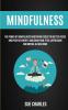 Mindfulness: The Power Of Mindfulness Meditation Codes For Better Focus And Positive Energy And Crush Pain PTSD Depression And Mental Illness Now