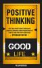 Self Help: Positive Thinking: Self Talk Guide to Beat Stress and Negative Thoughts From Your Brain and Evolve Your Positivity Habits and Optimism for the Good Life