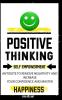 Positive Thinking: Self Empowerment Antidote To Remove Negativity And Increase Your Confidence And Master Empathy Attitude To Achieve Unshakeable Happiness