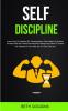 Self Discipline: Learn How To Develop Grit Perseverance Daily Habits To Achieve Success With No Drama Excuses And Change Your Mind To Endure The Obstacle In Your Way So You Can't Get Hurt