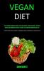 Vegan Diet: The Ultimate Beginner's Guide to the Healthiest Plant Based Diet Includes Simple and Wonderful Recipes to Make the Transition Smooth and ... You Need to Know When Starting a Vegan Diet)