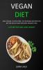 Vegan Diet: Easy Vegan Gluten-free Fat Burning Recipes for Better Health and Natural Weight Loss (Live Better and Lose Weight)