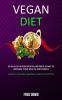 Vegan Diet: 30 Days of Vegan Recipes and Meal Plans to Increase Your Health and Energy (Weight Loss and Leading a Healthy Lifestyle)