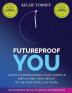 Futureproof You: 3 Keys to Reimagining Your Career and Amplifying Your Impact In the New World of Work