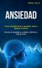 Ansiedad: Frena completamente tu ansiedad fobias y ataques de pánico (Derrota la ansiedad y el estrés y disfruta tu vida sin dolor)