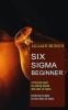 Six Sigma Beginner: A Practical Guide for Getting Started With Lean Six Sigma (Everything You Need to Learn About Six Sigma)