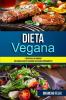 Dieta Vegana: Y Disfrutar Las Comidas (Deliciosas Recetas Veganas Para Hacer Rápidamente): 1 (Vegano)