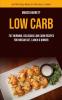 Low Carb: Fat Burning Delicious Low Carb Recipes for Breakfast Lunch & Dinner (Nutritious Meals for Daily Living): 1 (Low Carb for Beginner)