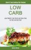 Low Carb: Lose Weight Feel Great And Save Time On The Low Carb Diet (Quick & Easy Cooking Diet Recipes): 1 (Low Carb for Beginner)