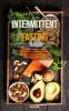 Intermittent Fasting: The Ultimate Guide For Losing Weight And Staying Healthy For Life And Achieve Rapid Weight Loss (Living A Healthy Lifestyle And ... The Foods You Like): 1 (Benefits of Fasting)