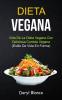 Dieta Vegana: Vida de la dieta vegana con deliciosa comida vegana (Estilo de vida en forma): 1 (Libro de Cocina Para Principiantes)