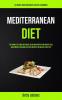 Mediterranean Diet: The Complete Guide With Meal Plan And Recipes For Weight Loss Gain Energy And Burn Fat With Recipes For Health Lifestyle (Ultimate Mediterranean Recipes Cookbook)