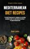 Mediterranean Diet Recipes: The Mediterranean Diet Cookbook Is A Delicious Beginners Guide To Losing Weight Naturally The Mediterranean Way (Simple To Follow Recipes)