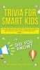 Trivia for Smart Kids: Over 300 Questions About Animals Bugs Nature Space Math Movies and So Much More