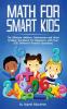 Math for Smart Kids - Ages 4-8: The Ultimate Addition Subtraction and Word Problem Workbook for Beginners with Over 250 Different Practice Questions