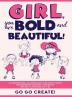 Girl you are Bold and Beautiful!: An Inspirational Coloring Book for Girls to Build Empowerment Bravery Confidence and Self-Love (Ages 4-8 9-12)