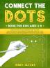 Connect The Dots for Kids 1: 100 Fun and Challenging Dot to Dot Activities for Children and Toddlers Ages 4-6 6-8 (Educational Entertainment for Boys and Girls)