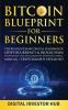 Bitcoin Blueprint For Beginners: The Revolutionary Digital Standard Of Cryptocurrency& Blockchain Technology+ BTC ETH& Altcoins Investing Guide& Mining / Cryptography Explained