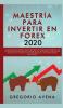 Maestría para Invertir en Forex 2020: La Guía de inicio rápida para principiantes para ganar dinero con estrategias avanzadas de trading al día. ... crear riqueza y retirarse siendo millonario