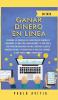 Ganar dinero en línea en 2020: ¡Descubre los secretos utilizados por los principales vendedores en línea para ganar millones! Tu guía paso a paso para ... Internet - La Guía perfecta para principian