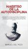Maestro de la Autodisciplina: Descubre los secretos del estoicismo y la TCC para superar el miedo y la ansiedad la depresión y los pensamientos ... éxito para triunfar en la vida y los negocios