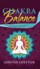 Chakra Balance: A complete guide to clearing your chakras awakening your Third Eye & ultimate healing