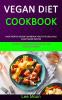 Vegan Diet Cookbook: High Protein Vegan Cookbook Healthy & Delicious Plant Based Recipes (51 Healthy Protein Packed Recipes for Muscle Building)