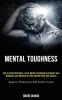 Mental Toughness: How to Build Discipline Learn Mental Toughness and Boost Your Willpower and Become an Elite Spartan With Self-control (Improve Productivity and Achieve Goals)