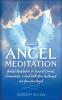 Angel Meditation: Guided Meditation to Learn to Connect Communicate and Heal With Your Archangel and Guardian Angel