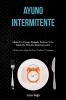 Ayuno Intermitente: Obtén un cuerpo delgado perfecto y un estilo de vida de desintoxicación (5:2 dieta para bajar de peso tonificar y adelgazar)