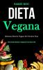 Dieta Vegana: Deliziose ricette vegane per perdere peso (Perdi grasso corporeo e raggiungi il tuo peso forma)