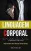 Linguagem Corporal: Como entender relacionamentos autoestima e comunicação não verbal (Como reconhecer sinais vitais em qualquer situação)