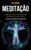 Meditação: As melhores técnicas de meditação para reduzir estresse e raiva (Técnicas de relaxamento e meditação zen)