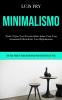 Minimalismo: Tudo o que você precisa saber sobre uma casa arrumada e beneficiar você bn rapidamente (Um guia passo a passo de técnicas para esse estilo de vida)